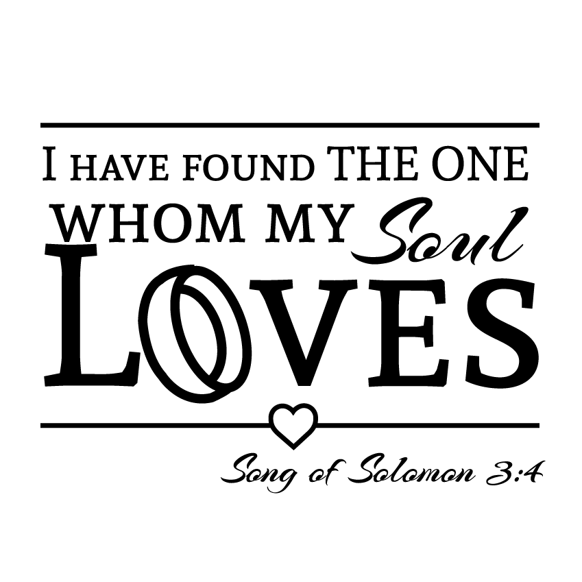 The One My Soul Loves -Romantic Song of Solomon Love Quote - Dana Decals