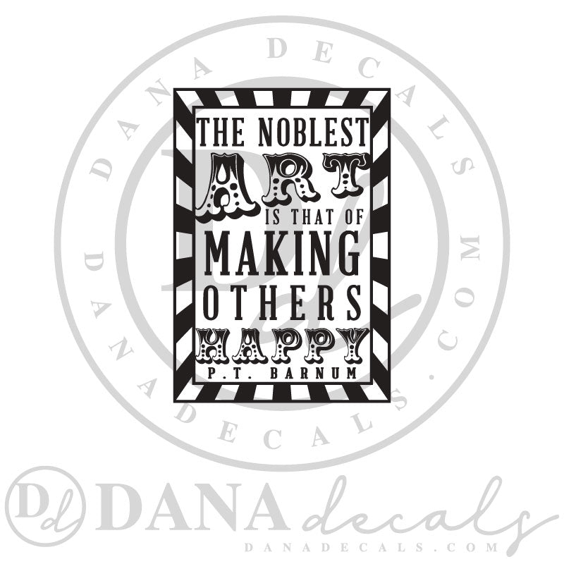 The Noblest Art P.T. Barnum Quote - Dana Decals