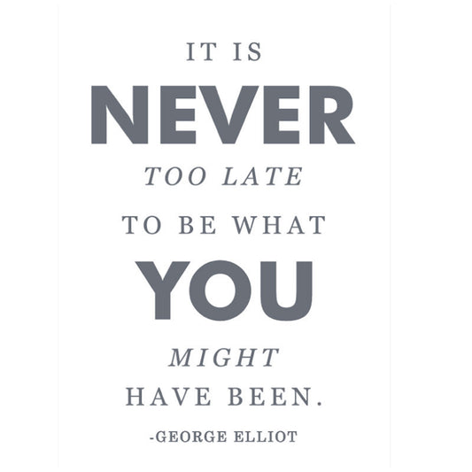 Never too Late - George Elliot Quote - Dana Decals