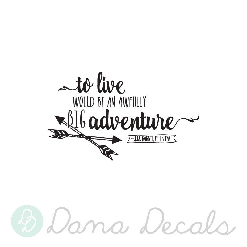 Peter Pan To Live Would Be an Awfully Big Adventure Quote - Dana Decals