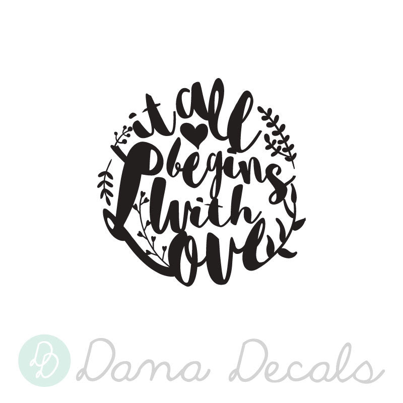 It All Begins With Love - Dana Decals