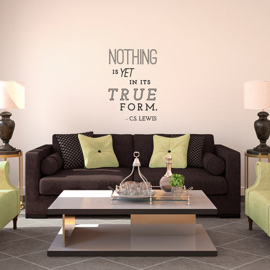 Nothing is yet in its true form, C.S. Lewis Quote - Dana Decals