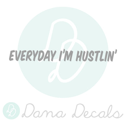Everyday I'm Hustlin' - Dana Decals
