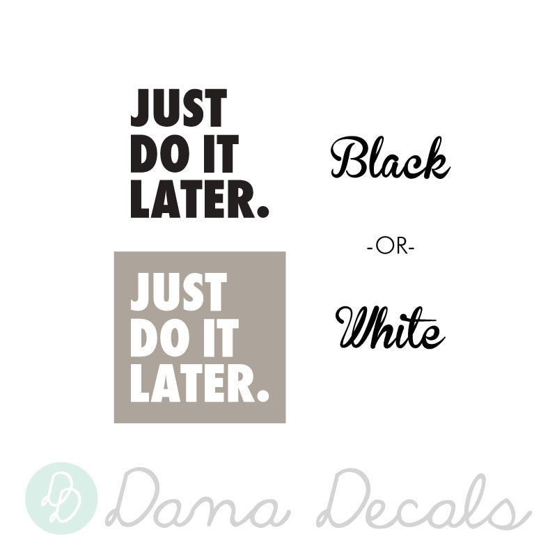 Just Do it Later - Dana Decals