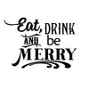 Eat, Drink, And Be Merry Holiday Quote - Dana Decals