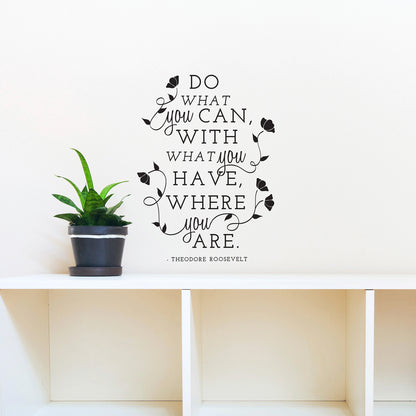 Theodore Roosevelt Do What You Can Quote - Dana Decals