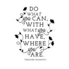 Theodore Roosevelt Do What You Can Quote - Dana Decals