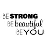 Be Strong Be Beautiful Be You Quote - Dana Decals