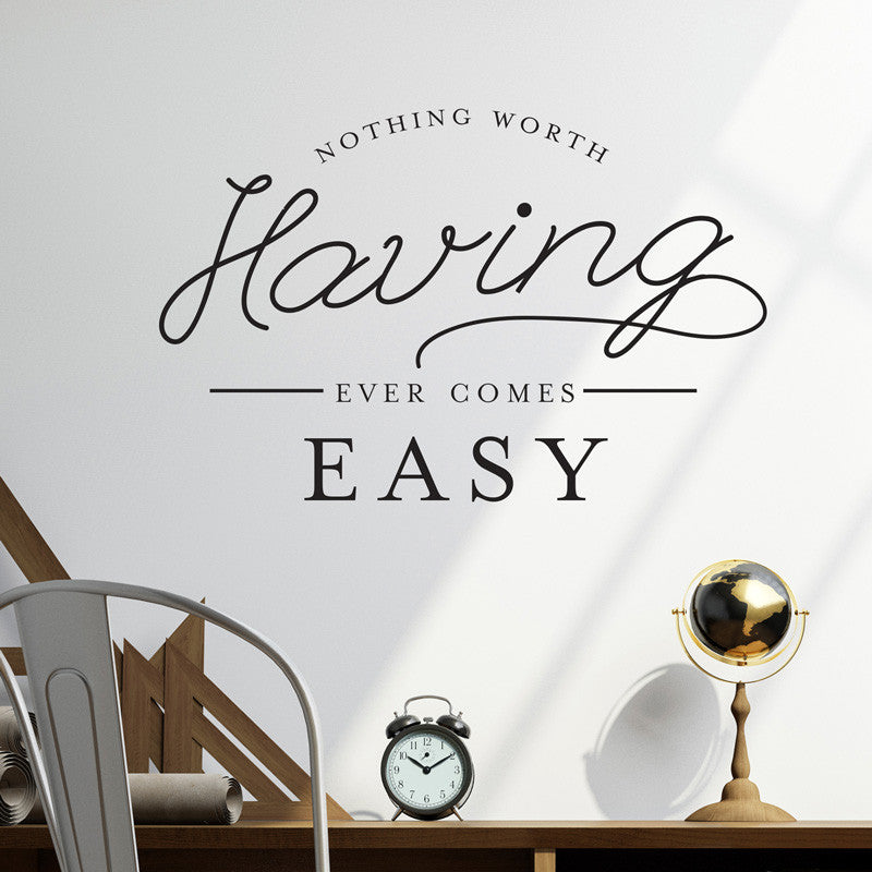 Nothing Worth Having Comes Easy Wall Quote Decal - Dana Decals