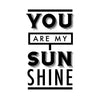 You Are My Sunshine Quote - Dana Decals