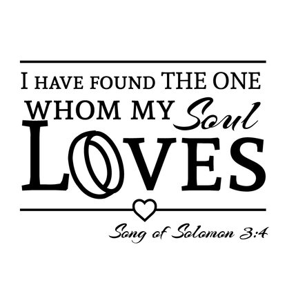 The One My Soul Loves -Romantic Song of Solomon Love Quote - Dana Decals