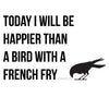 Bird With A French Fry Quote - Dana Decals