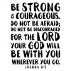 Be Strong & Courageous Verse - Joshua 1:9 - Dana Decals