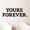 Yours Forever Quote - Dana Decals