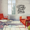 You Only Live Once Quote - Dana Decals