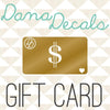 $10-200 Dana Decals Gift Card - Dana Decals