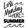 Less Monday More Summer - Dana Decals