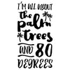 I'm All About The Palm Trees & 80 Degrees - Dana Decals