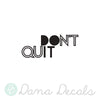 Don't Quit Do It Small Sticker - Dana Decals