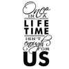 Once In A Lifetime Wall Quote - Dana Decals