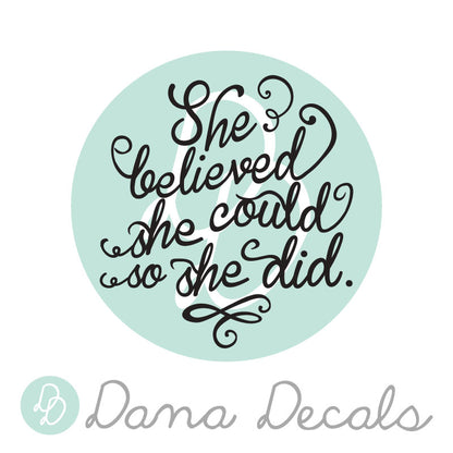 She Believed She Could So She Did - Dana Decals