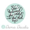 She Believed She Could So She Did - Dana Decals