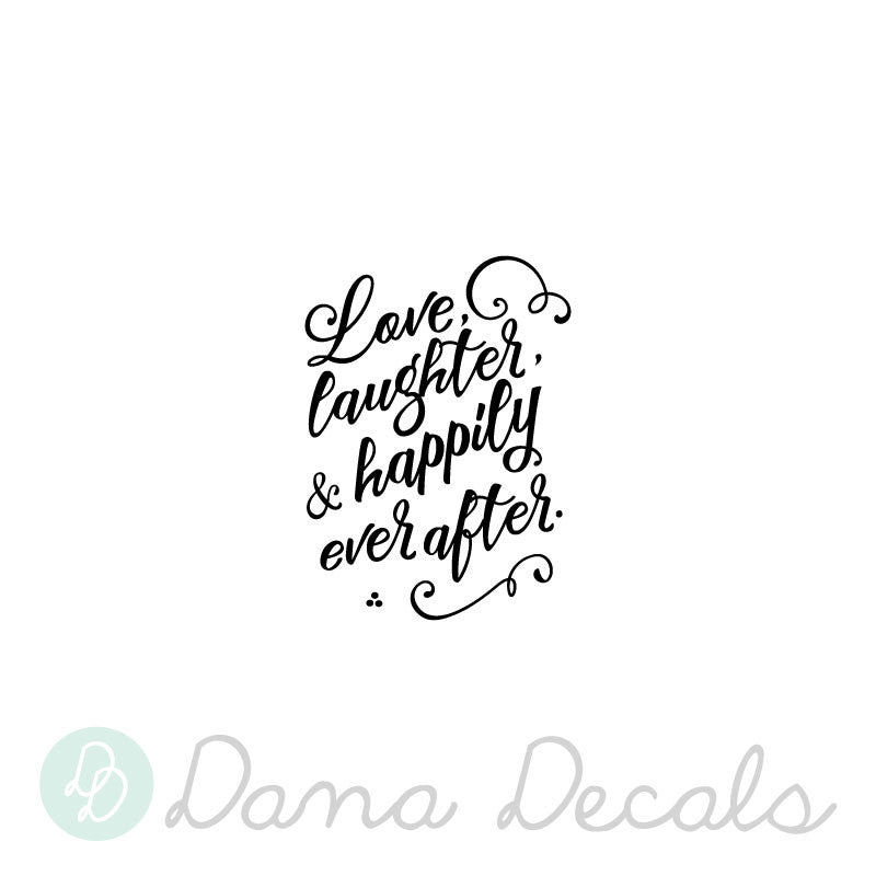 Love, Laughter, and Happily Ever After - Dana Decals