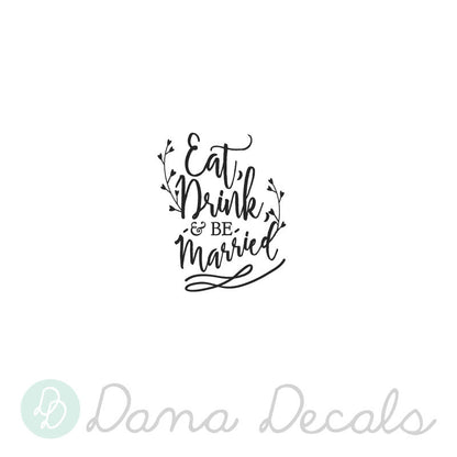 Eat, Drink, and be Married Wedding Sign - Dana Decals