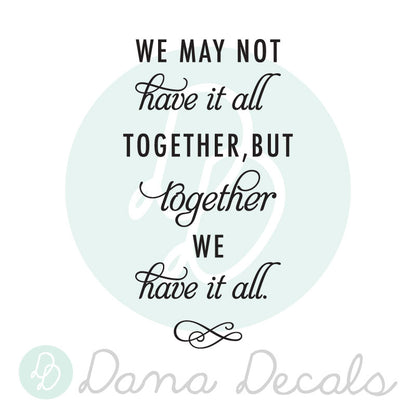 Together We Have it All - Dana Decals