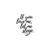 If You Love Me Let Me Sleep - Dana Decals