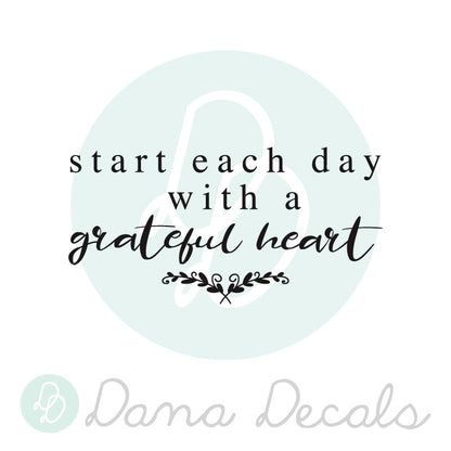 Start Each Day With a Grateful Heart - Dana Decals