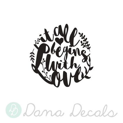 It All Begins With Love - Dana Decals