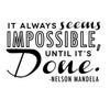 Impossible Until Done Nelson Mandela Quote - Dana Decals