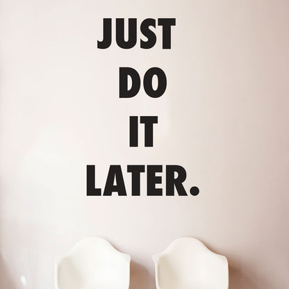 Just Do It Later Quote - Dana Decals