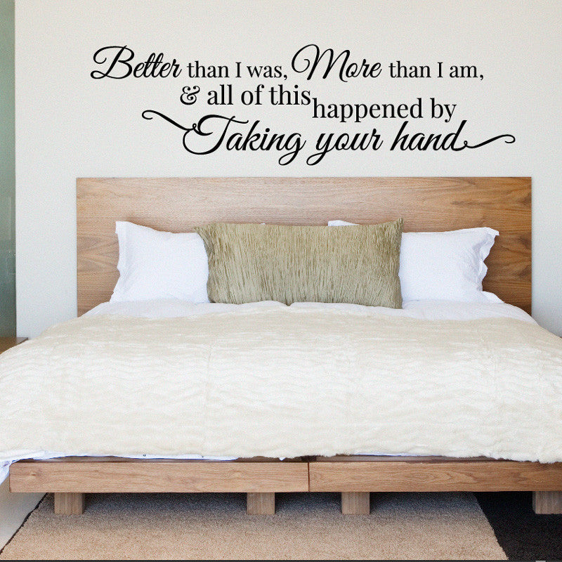 Better Than I Was, More Than I Am, And All of this Happened by Taking Your Hand Quote - Dana Decals