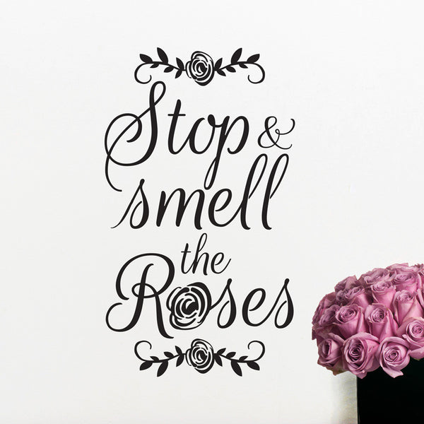 Stop And Smell The Roses Quote - Dana Decals