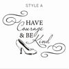 Cinderella Quote Have Courage Be Kind Decal - Dana Decals