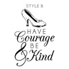 Cinderella Quote Have Courage Be Kind Decal - Dana Decals